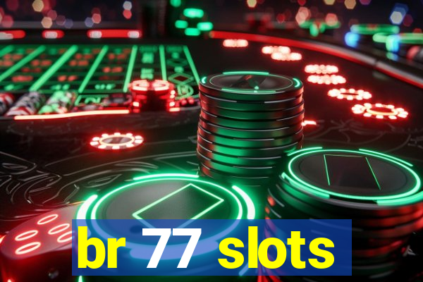 br 77 slots